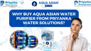 Read more about the article Why Buy Aqua Asian Water Purifier from Priyanka Water Solutions?